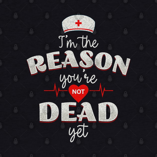 Nurses - the reason you're not dead yet! by Twisted Teeze 